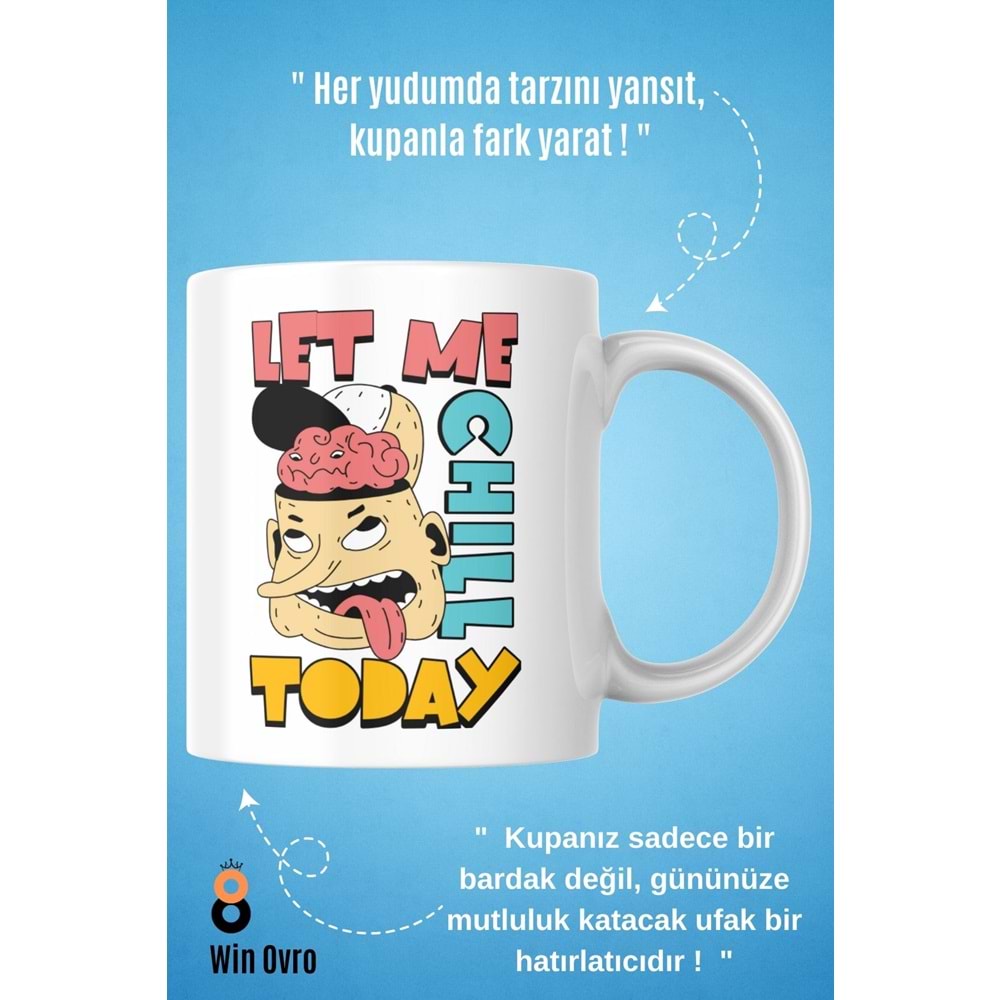 Win Ovro Premium Beyaz Porselen Hediye Çift Yön Baskılı Kupa Bardak - Let Me Chill Today