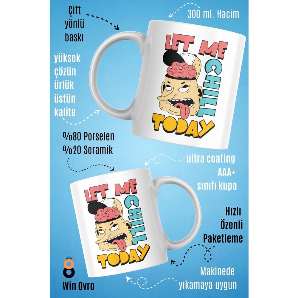 Win Ovro Premium Beyaz Porselen Hediye Çift Yön Baskılı Kupa Bardak - Let Me Chill Today