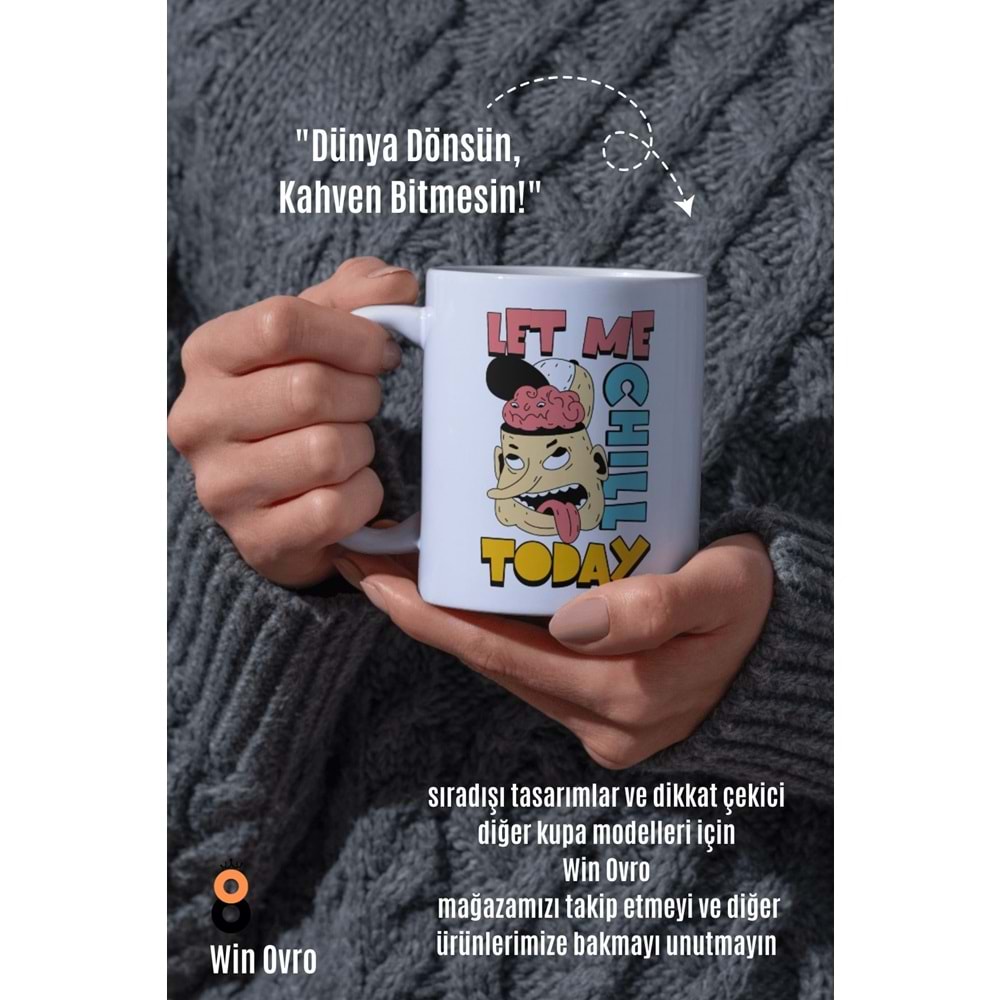 Win Ovro Premium Beyaz Porselen Hediye Çift Yön Baskılı Kupa Bardak - Let Me Chill Today