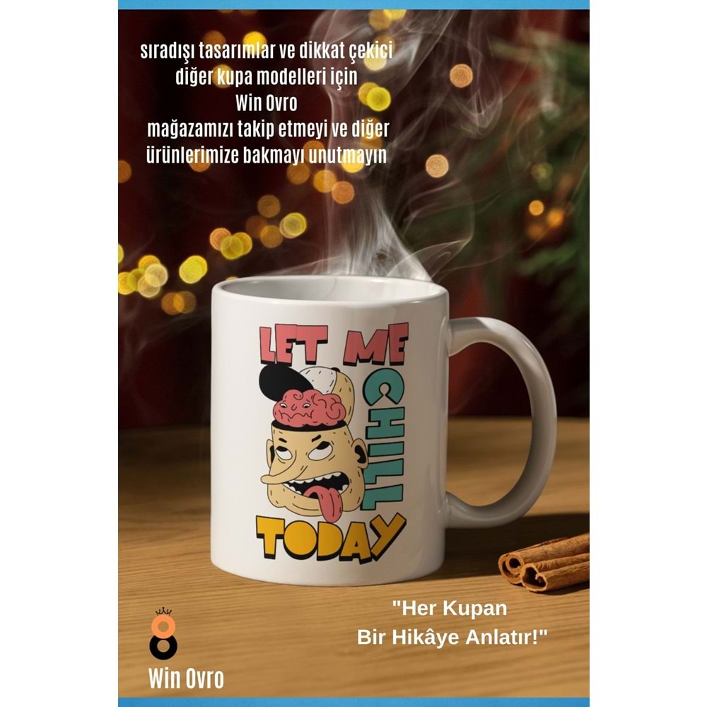 Win Ovro Premium Beyaz Porselen Hediye Çift Yön Baskılı Kupa Bardak - Let Me Chill Today