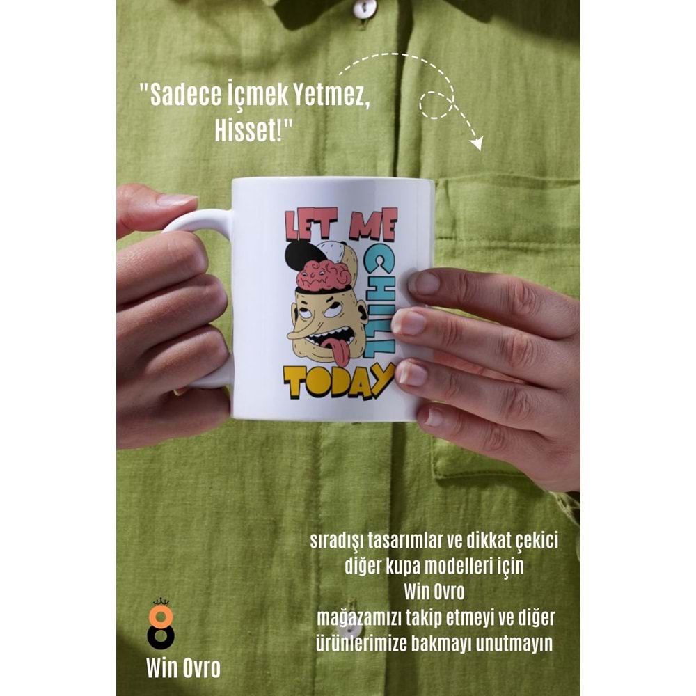 Win Ovro Premium Beyaz Porselen Hediye Çift Yön Baskılı Kupa Bardak - Let Me Chill Today