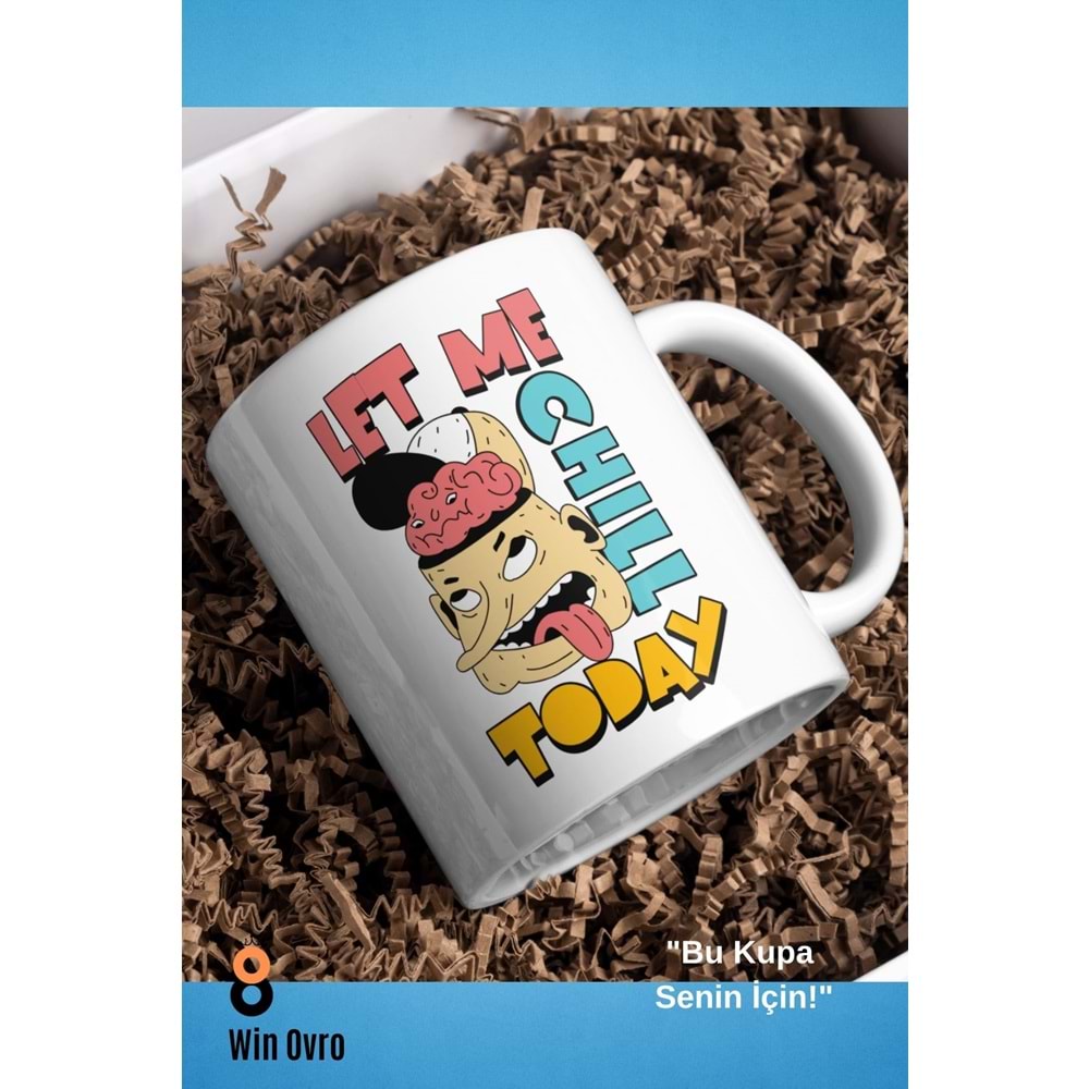 Win Ovro Premium Beyaz Porselen Hediye Çift Yön Baskılı Kupa Bardak - Let Me Chill Today