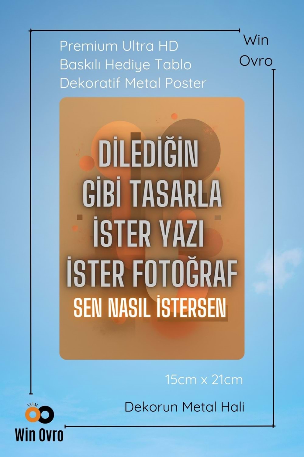 Win Ovro HD Baskılı Hediye Tablo Dekoratif Metal Poster - Kişiye Özel Tasarım Sen Nasıl İstersen - 15 X 21