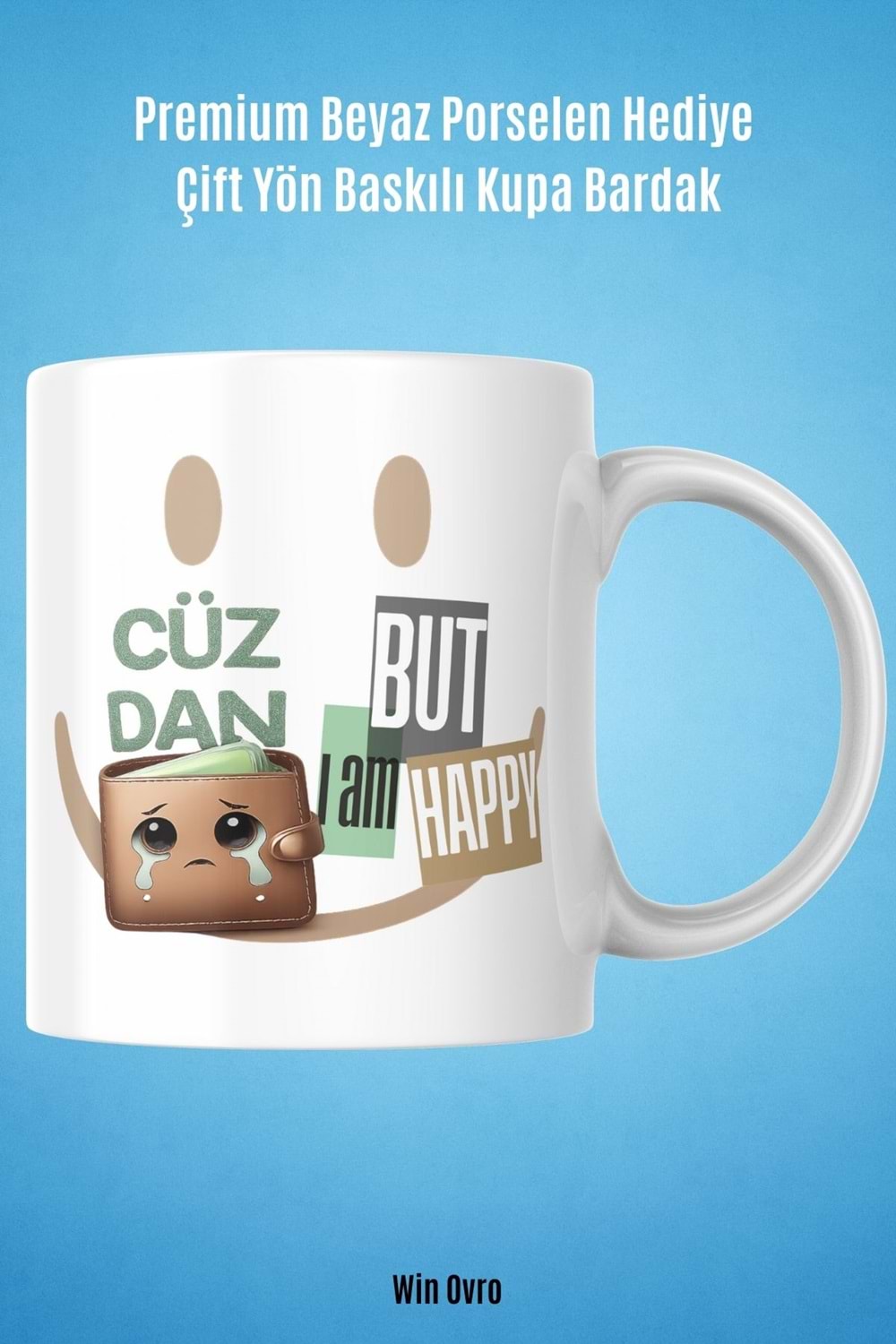 Win Ovro Premium Beyaz Porselen Hediye Çift Yön Baskılı Kupa Bardak - Cüzdan Üzgün But I am Happy