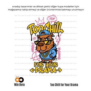 Win Ovro Premium Beyaz Porselen Hediye Çift Yön Baskılı Kupa Bardak - Too Chill For Your Drama