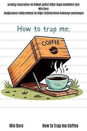 Win Ovro Premium Beyaz Porselen Hediye Çift Yön Baskılı Kupa Bardak - How to Trap me Coffee