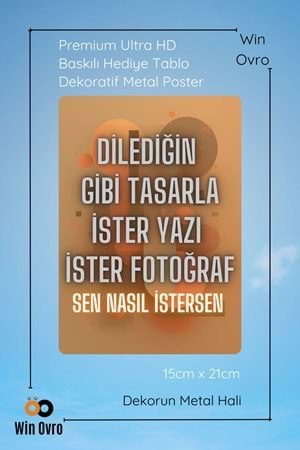 Win Ovro HD Baskılı Hediye Tablo Dekoratif Metal Poster - Kişiye Özel Tasarım Sen Nasıl İstersen - 15 X 21