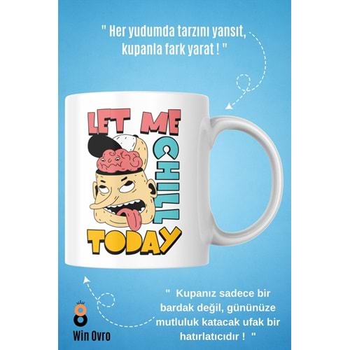 Win Ovro Premium Beyaz Porselen Hediye Çift Yön Baskılı Kupa Bardak - Let Me Chill Today