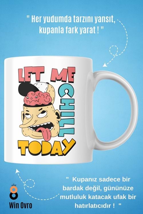 Win Ovro Premium Beyaz Porselen Hediye Çift Yön Baskılı Kupa Bardak - Let Me Chill Today