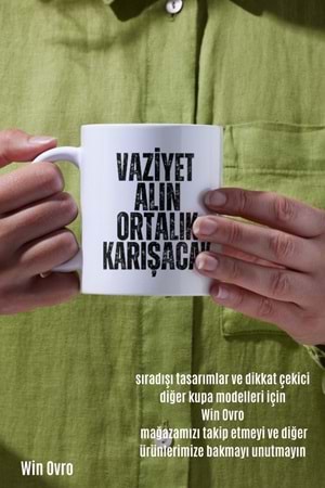 Win Ovro Premium Beyaz Porselen Hediye Çift Yön Baskılı Kupa Bardak - Vaziyet Alın Ortalık Karışacak