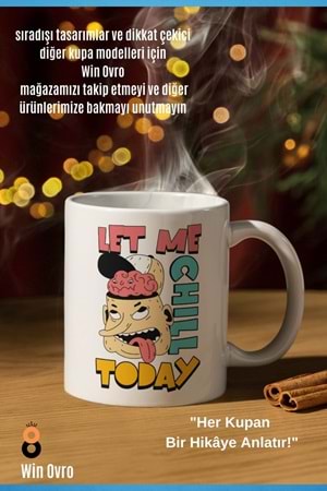 Win Ovro Premium Beyaz Porselen Hediye Çift Yön Baskılı Kupa Bardak - Let Me Chill Today