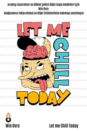 Win Ovro Premium Beyaz Porselen Hediye Çift Yön Baskılı Kupa Bardak - Let Me Chill Today